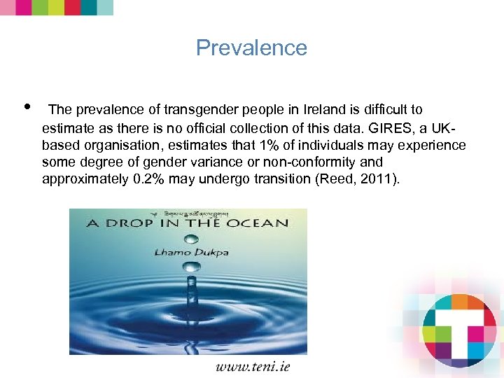 Prevalence • The prevalence of transgender people in Ireland is difficult to estimate as