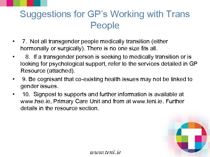 Suggestions for GP’s Working with Trans People • 7. Not all transgender people medically