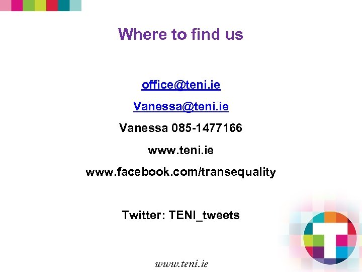 Where to find us office@teni. ie Vanessa 085 -1477166 www. teni. ie www. facebook.