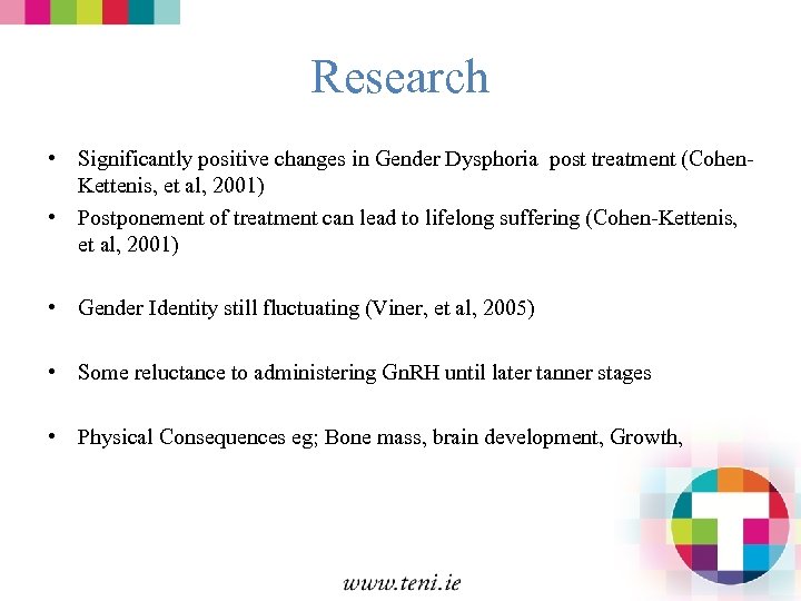 Research • Significantly positive changes in Gender Dysphoria post treatment (Cohen. Kettenis, et al,