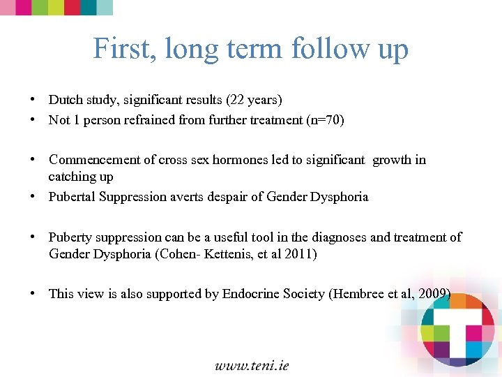 First, long term follow up • Dutch study, significant results (22 years) • Not