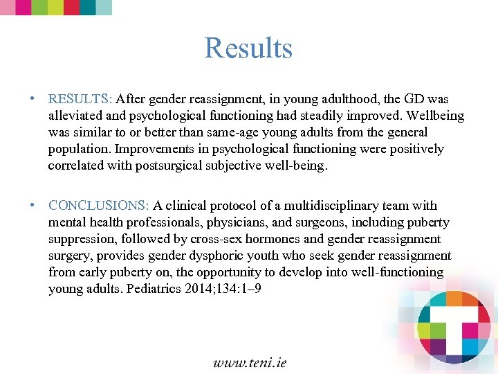 Results • RESULTS: After gender reassignment, in young adulthood, the GD was alleviated and