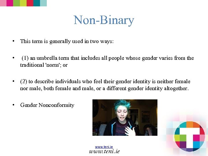 Non-Binary • This term is generally used in two ways: • (1) an umbrella