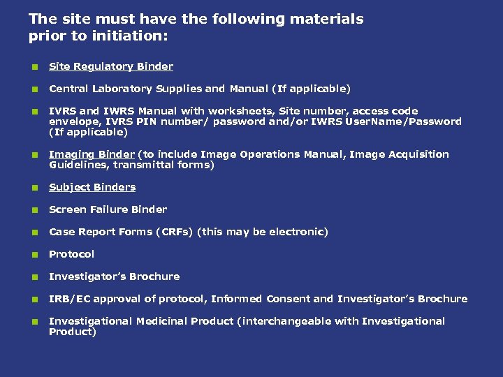 The site must have the following materials prior to initiation: < Site Regulatory Binder