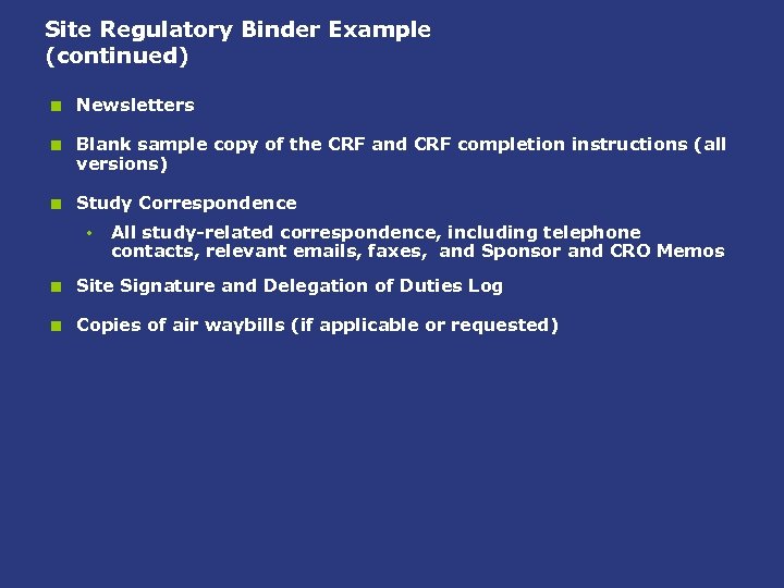 Site Regulatory Binder Example (continued) < Newsletters < Blank sample copy of the CRF