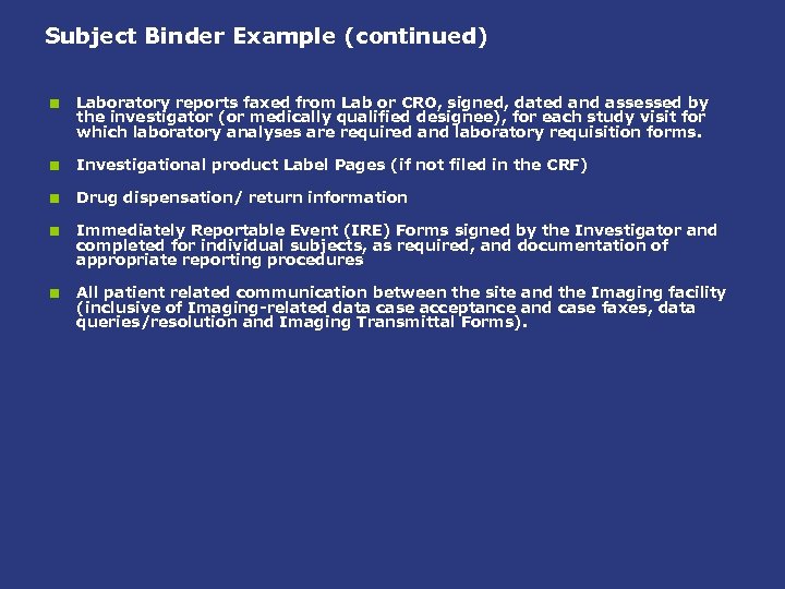 Subject Binder Example (continued) < Laboratory reports faxed from Lab or CRO, signed, dated