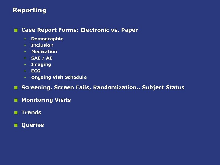 Reporting < Case Report Forms: Electronic vs. Paper • • Demographic Inclusion Medication SAE