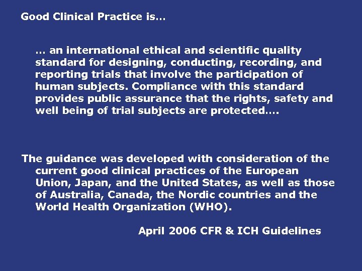 Good Clinical Practice is… … an international ethical and scientific quality standard for designing,