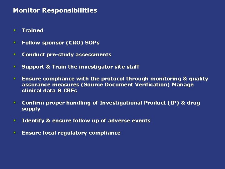 Monitor Responsibilities § Trained § Follow sponsor (CRO) SOPs § Conduct pre-study assessments §