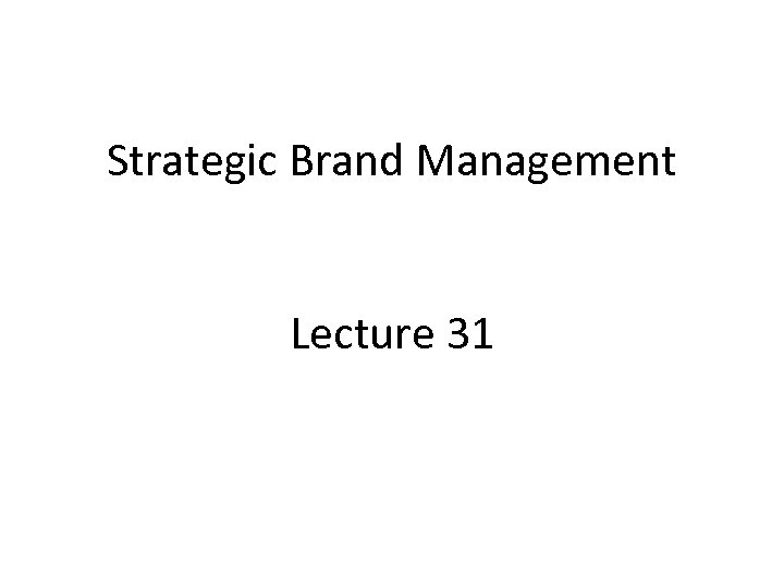 Strategic Brand Management Lecture 31 