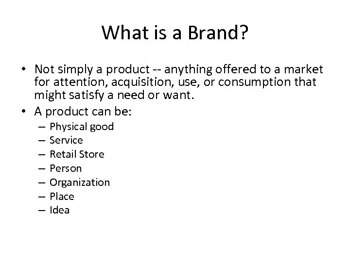 What is a Brand? • Not simply a product -- anything offered to a