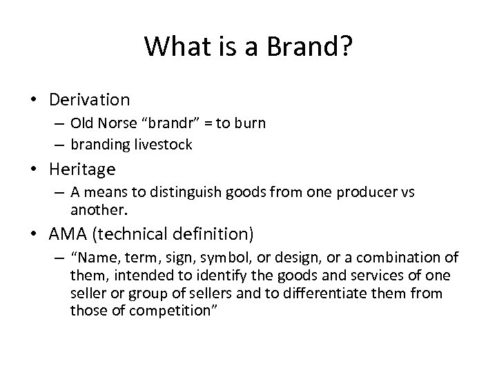 What is a Brand? • Derivation – Old Norse “brandr” = to burn –