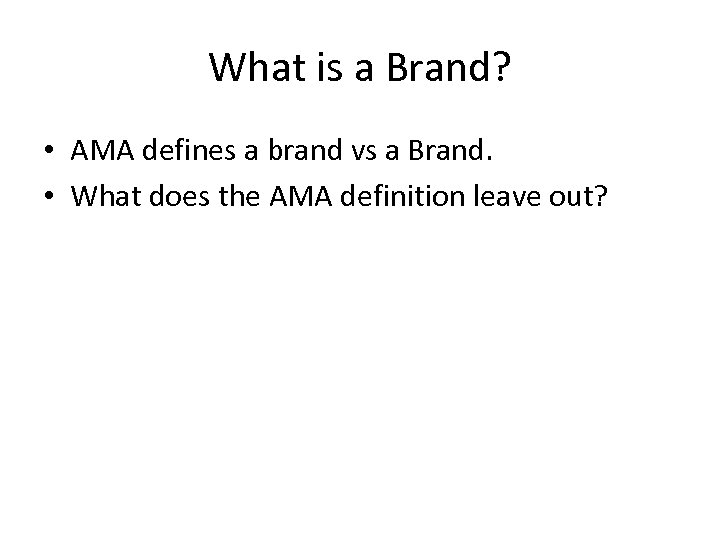 What is a Brand? • AMA defines a brand vs a Brand. • What