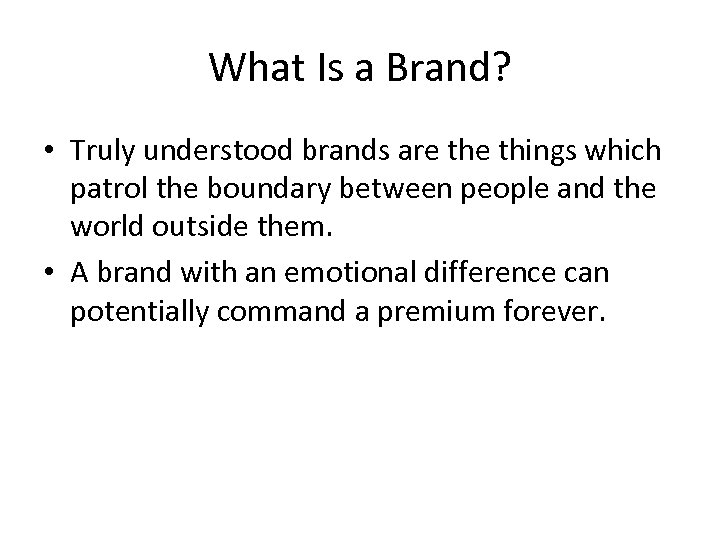 What Is a Brand? • Truly understood brands are things which patrol the boundary