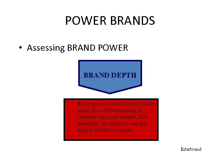 POWER BRANDS • Assessing BRAND POWER BRAND DEPTH The degree of commitment that the