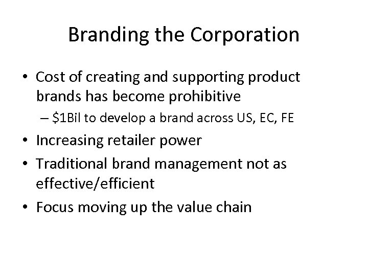 Branding the Corporation • Cost of creating and supporting product brands has become prohibitive