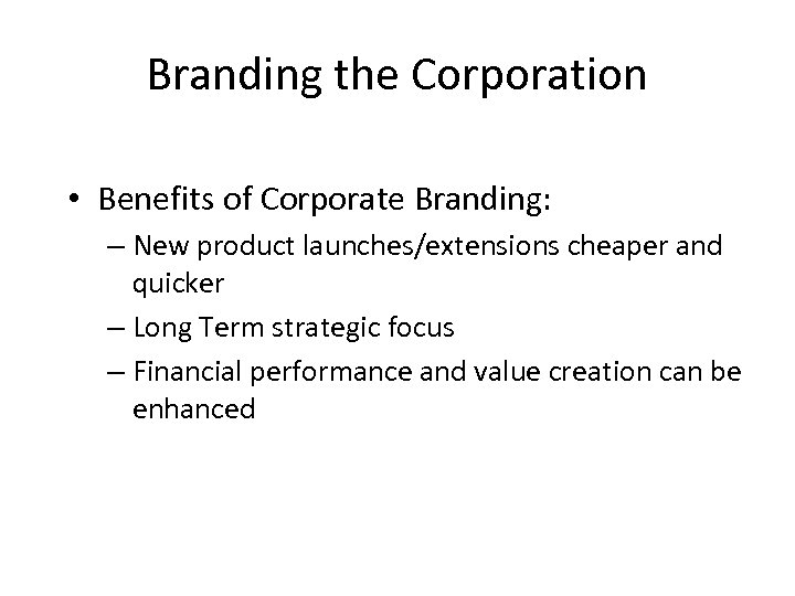 Branding the Corporation • Benefits of Corporate Branding: – New product launches/extensions cheaper and