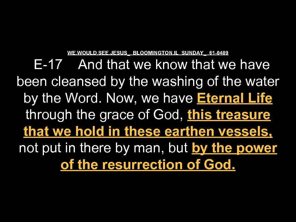 WE. WOULD. SEE. JESUS_ BLOOMINGTON. IL SUNDAY_ 61 -0409 E-17 And that we know