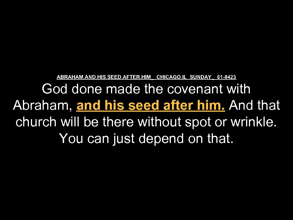 ABRAHAM. AND. HIS. SEED. AFTER. HIM_ CHICAGO. IL SUNDAY_ 61 -0423 God done made