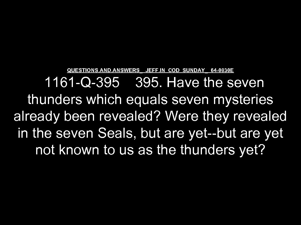 QUESTIONS. AND. ANSWERS_ JEFF. IN COD SUNDAY_ 64 -0830 E 1161 -Q-395 395. Have