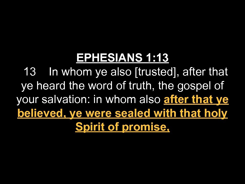 EPHESIANS 1: 13 In whom ye also [trusted], after that ye heard the word