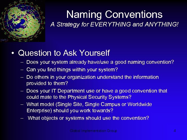 Naming Conventions A Strategy for EVERYTHING and ANYTHING! • Question to Ask Yourself –