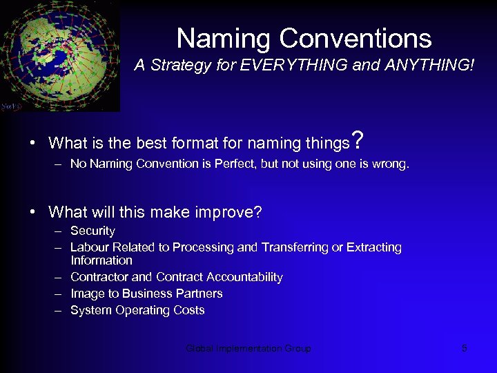 Naming Conventions A Strategy for EVERYTHING and ANYTHING! • What is the best format