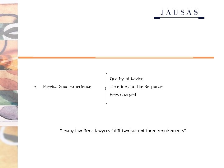 Quality of Advice • Previus Good Experience Timeliness of the Response Fees Charged “