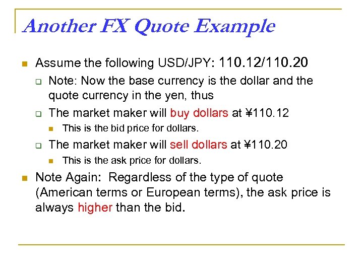 Another FX Quote Example n Assume the following USD/JPY: 110. 12/110. 20 q Note: