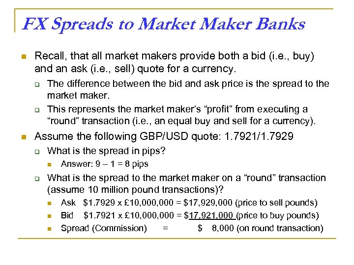 FX Spreads to Market Maker Banks n Recall, that all market makers provide both
