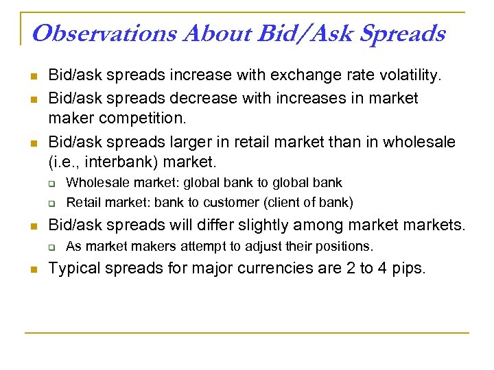 Observations About Bid/Ask Spreads n n n Bid/ask spreads increase with exchange rate volatility.