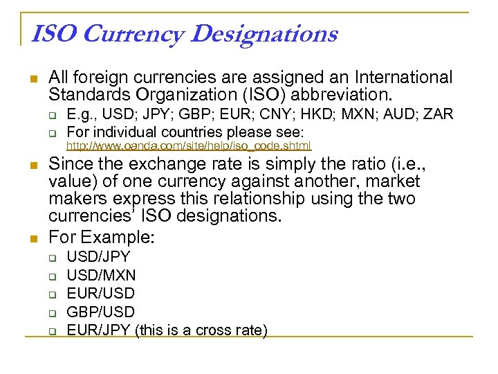 ISO Currency Designations n All foreign currencies are assigned an International Standards Organization (ISO)