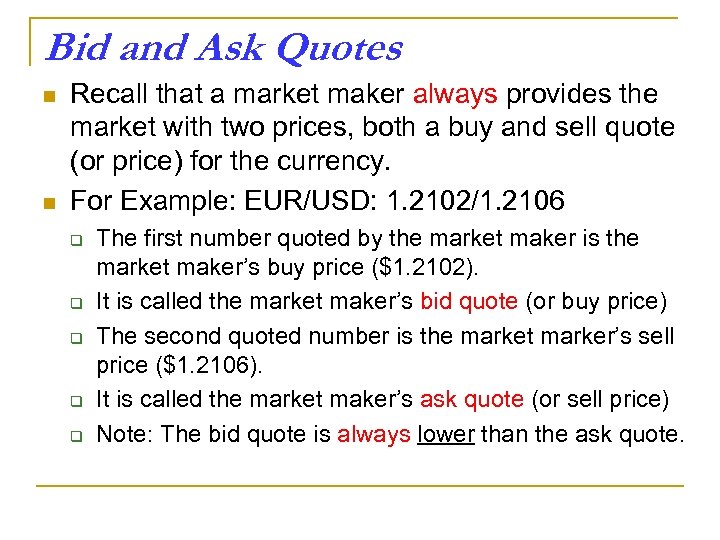 Bid and Ask Quotes n n Recall that a market maker always provides the