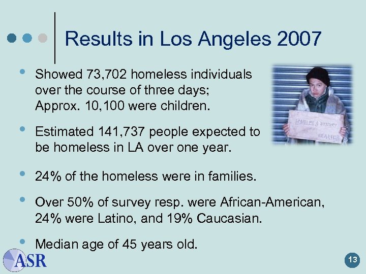 Results in Los Angeles 2007 • Showed 73, 702 homeless individuals over the course
