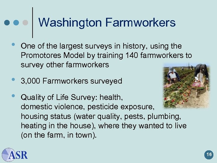 Washington Farmworkers • One of the largest surveys in history, using the Promotores Model