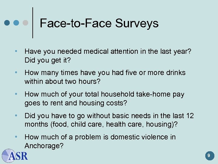 Face-to-Face Surveys • Have you needed medical attention in the last year? Did you