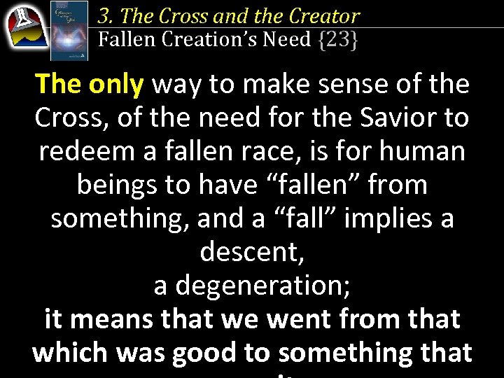 3. The Cross and the Creator Fallen Creation’s Need {23} The only way to