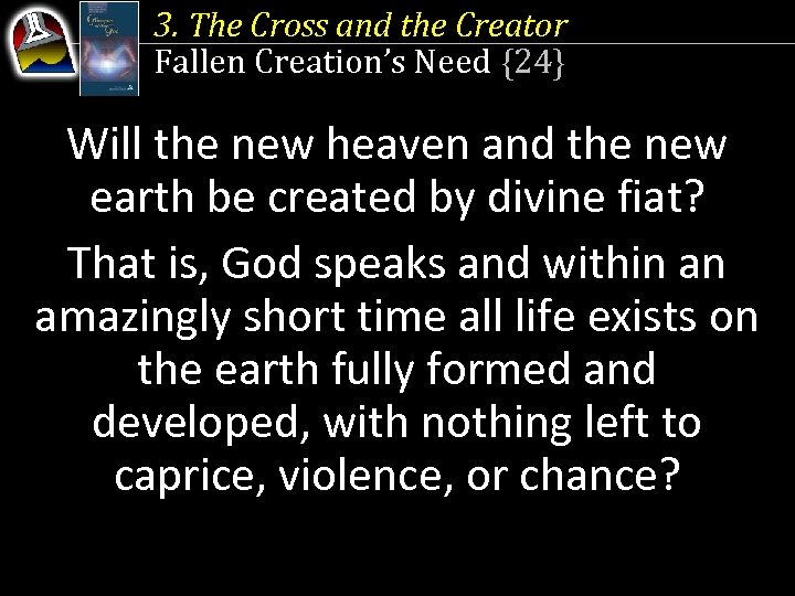 3. The Cross and the Creator Fallen Creation’s Need {24} Will the new heaven