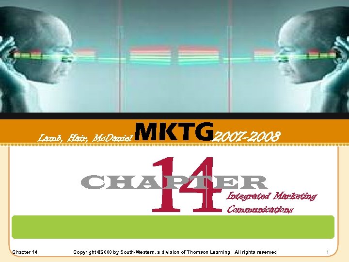 Lamb, Hair, Mc. Daniel MKTG 2007 -2008 14 CHAPTER Chapter 14 Integrated Marketing Communications