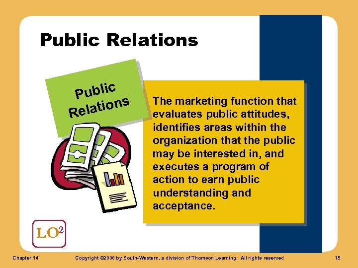 Public Relations ublic P tions Rela The marketing function that evaluates public attitudes, identifies