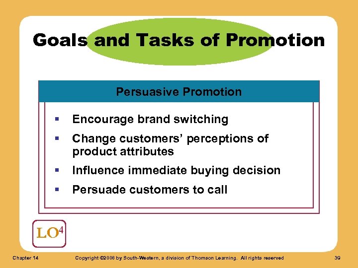 Goals and Tasks of Promotion Persuasive Promotion § Encourage brand switching § Change customers’