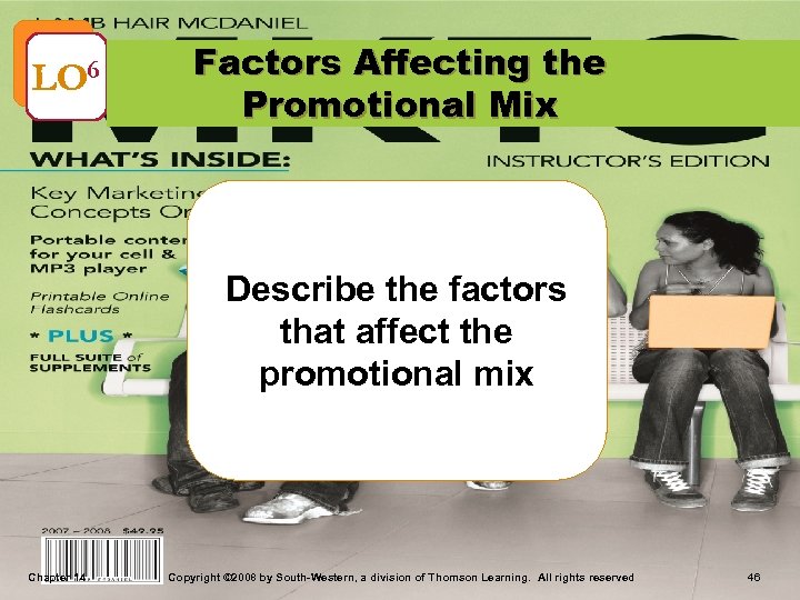 LO 6 Factors Affecting the Promotional Mix Describe the factors that affect the promotional
