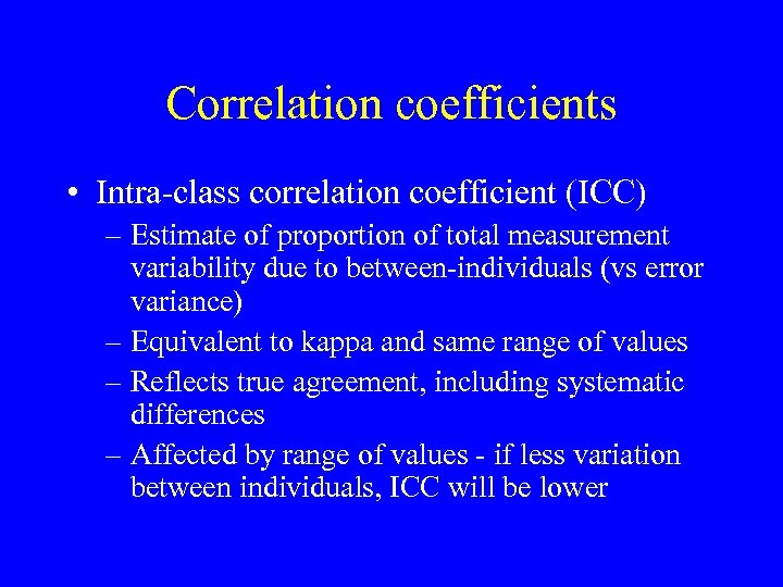 Correlation coefficients • Intra-class correlation coefficient (ICC) – Estimate of proportion of total measurement