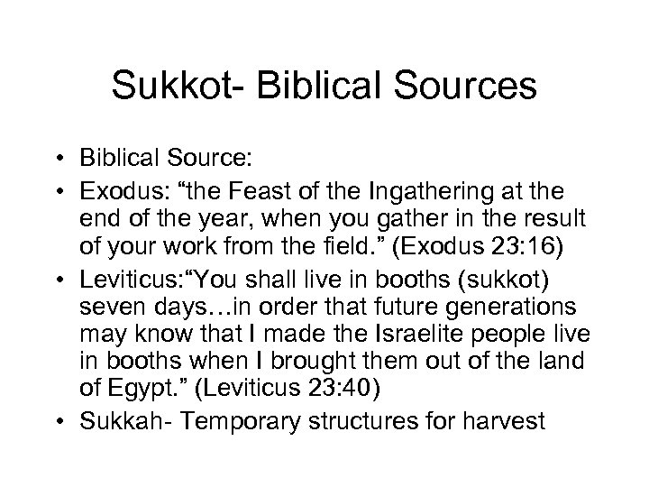 Sukkot- Biblical Sources • Biblical Source: • Exodus: “the Feast of the Ingathering at