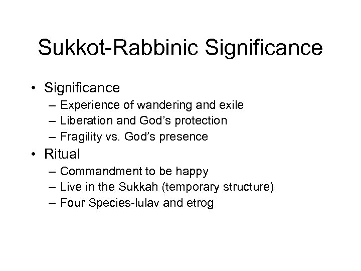 Sukkot-Rabbinic Significance • Significance – Experience of wandering and exile – Liberation and God’s