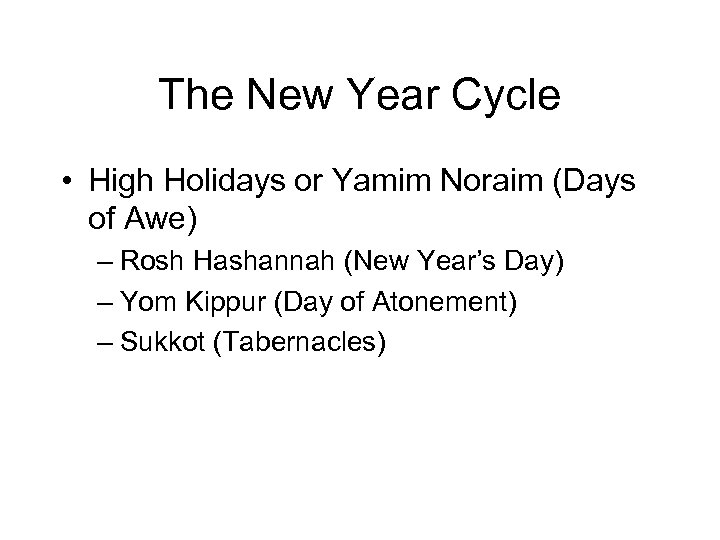 The New Year Cycle • High Holidays or Yamim Noraim (Days of Awe) –