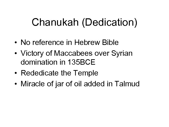 Chanukah (Dedication) • No reference in Hebrew Bible • Victory of Maccabees over Syrian
