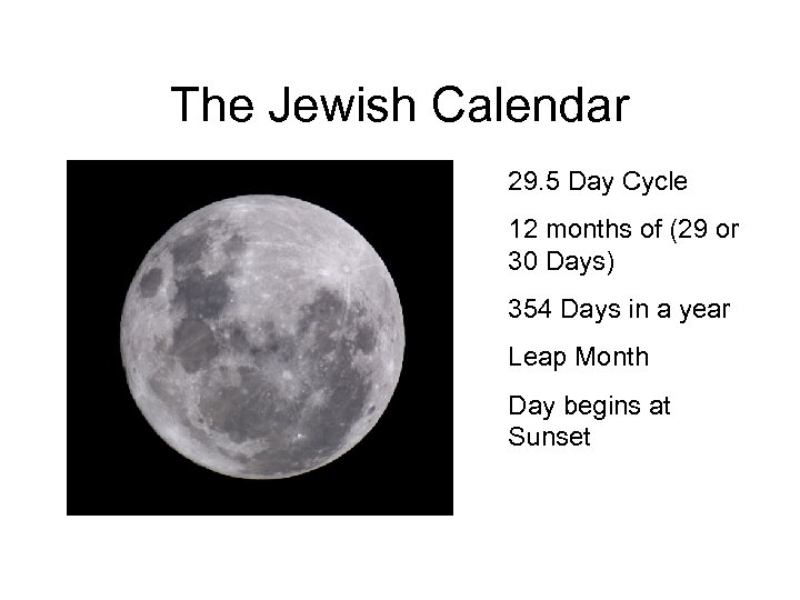 The Jewish Calendar 29. 5 Day Cycle 12 months of (29 or 30 Days)