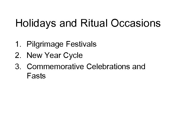 Holidays and Ritual Occasions 1. Pilgrimage Festivals 2. New Year Cycle 3. Commemorative Celebrations