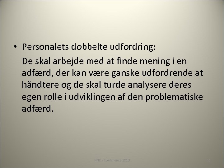  • Personalets dobbelte udfordring: De skal arbejde med at finde mening i en